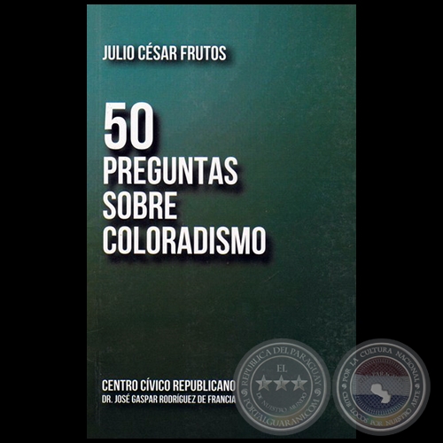 50 PREGUNTAS SOBRE COLORADISMO - Autor:  JULIO CÉSAR FRUTOS - Año 2019